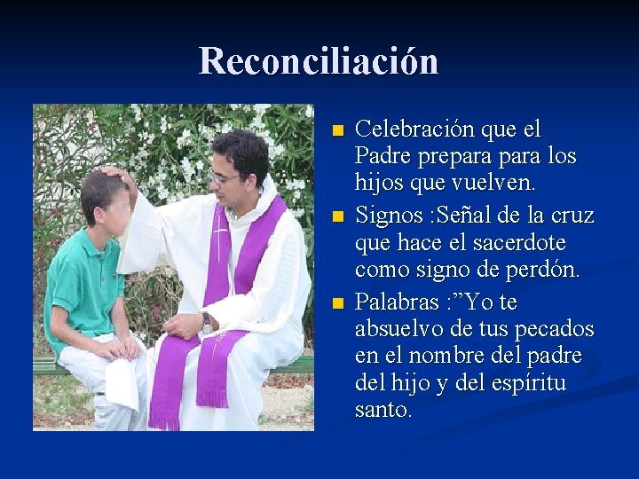 Reconciliación n Celebración que el Padre prepara los hijos que vuelven. Signos : Señal