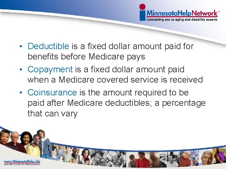  • Deductible is a fixed dollar amount paid for benefits before Medicare pays