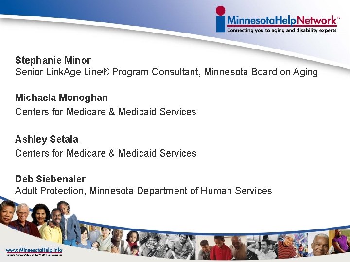 Stephanie Minor Senior Link. Age Line® Program Consultant, Minnesota Board on Aging Michaela Monoghan