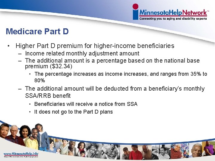 Medicare Part D • Higher Part D premium for higher-income beneficiaries – Income related