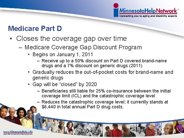 Medicare Part D • Closes the coverage gap over time – Medicare Coverage Gap