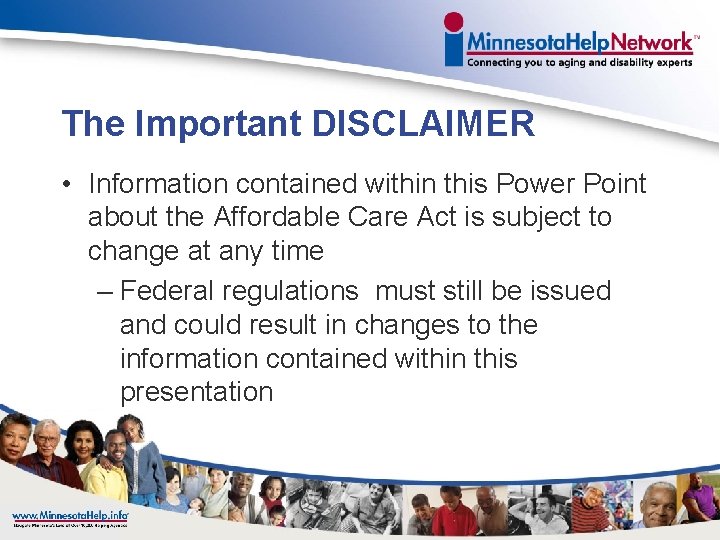 The Important DISCLAIMER • Information contained within this Power Point about the Affordable Care