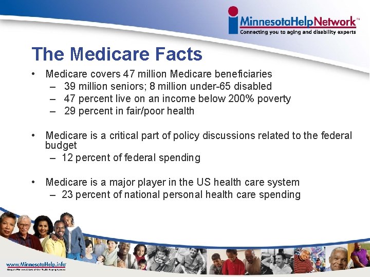 The Medicare Facts • Medicare covers 47 million Medicare beneficiaries – 39 million seniors;