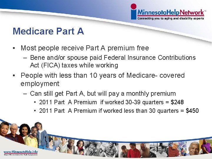 Medicare Part A • Most people receive Part A premium free – Bene and/or