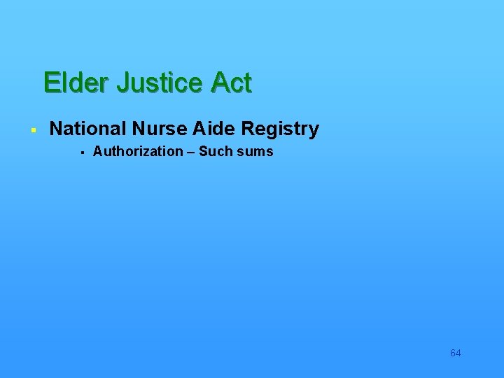 Elder Justice Act § National Nurse Aide Registry § Authorization – Such sums 64