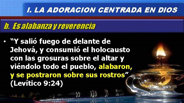 I. LA ADORACION CENTRADA EN DIOS • “Y salió fuego de delante de Jehová,