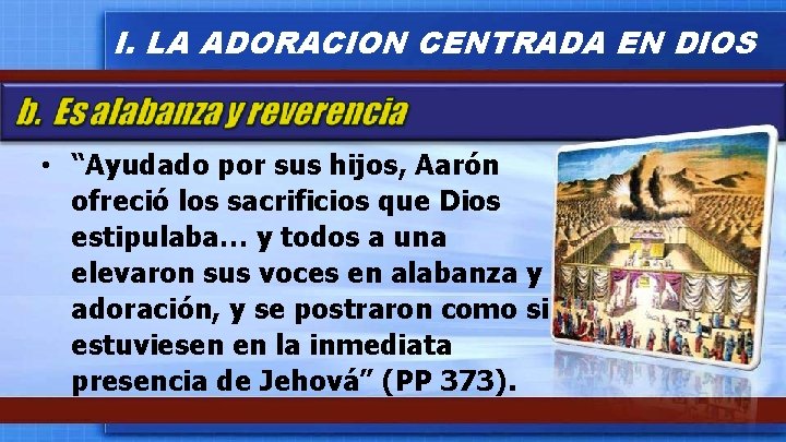 I. LA ADORACION CENTRADA EN DIOS • “Ayudado por sus hijos, Aarón ofreció los