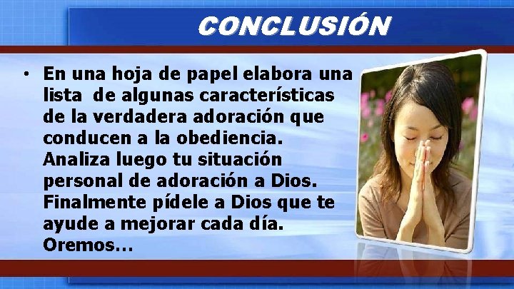 CONCLUSIÓN • En una hoja de papel elabora una lista de algunas características de