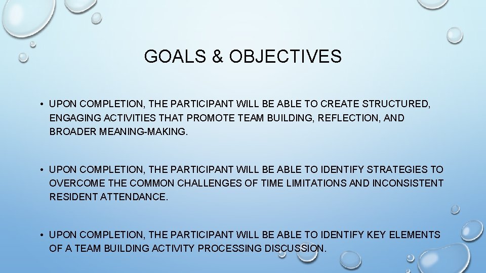 GOALS & OBJECTIVES • UPON COMPLETION, THE PARTICIPANT WILL BE ABLE TO CREATE STRUCTURED,
