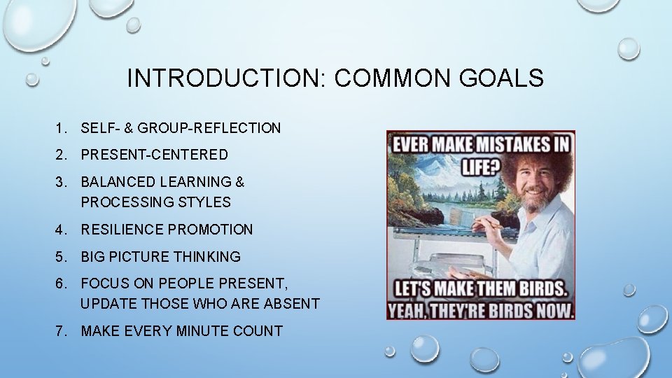 INTRODUCTION: COMMON GOALS 1. SELF- & GROUP-REFLECTION 2. PRESENT-CENTERED 3. BALANCED LEARNING & PROCESSING