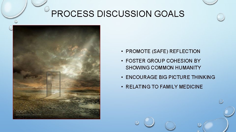 PROCESS DISCUSSION GOALS • PROMOTE (SAFE) REFLECTION • FOSTER GROUP COHESION BY SHOWING COMMON