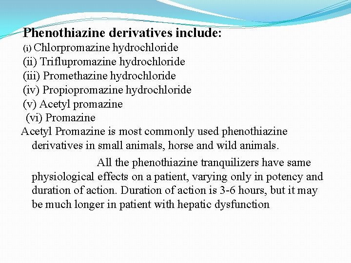 Phenothiazine derivatives include: (i) Chlorpromazine hydrochloride (ii) Triflupromazine hydrochloride (iii) Promethazine hydrochloride (iv) Propiopromazine