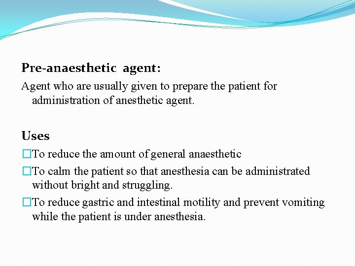 Pre-anaesthetic agent: Agent who are usually given to prepare the patient for administration of