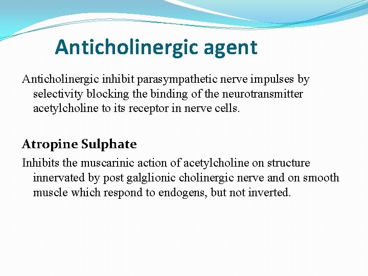 Anticholinergic agent Anticholinergic inhibit parasympathetic nerve impulses by selectivity blocking the binding of the