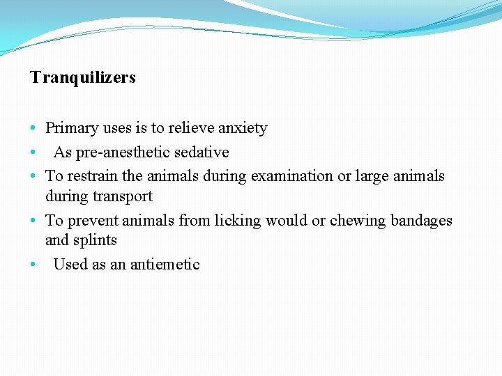 Tranquilizers • Primary uses is to relieve anxiety • As pre-anesthetic sedative • To