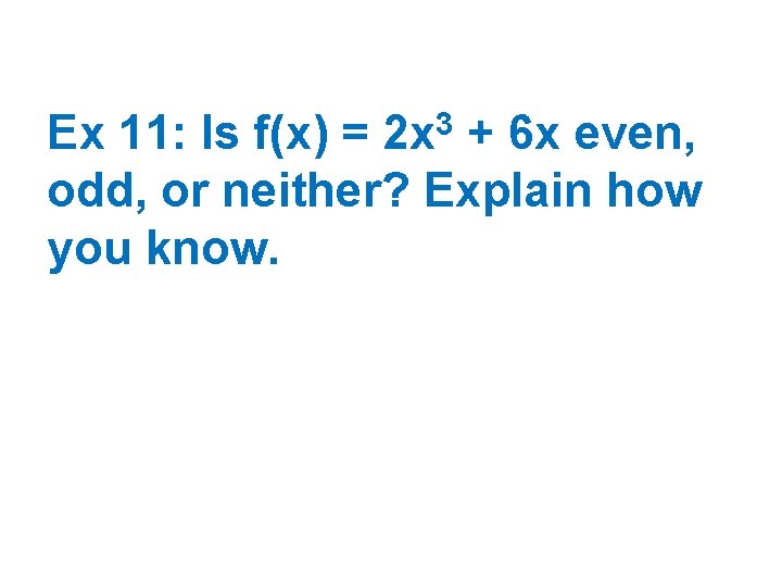 3 2 x Ex 11: Is f(x) = + 6 x even, odd, or