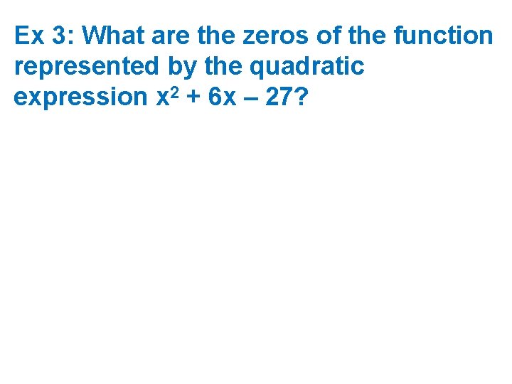 Ex 3: What are the zeros of the function represented by the quadratic expression