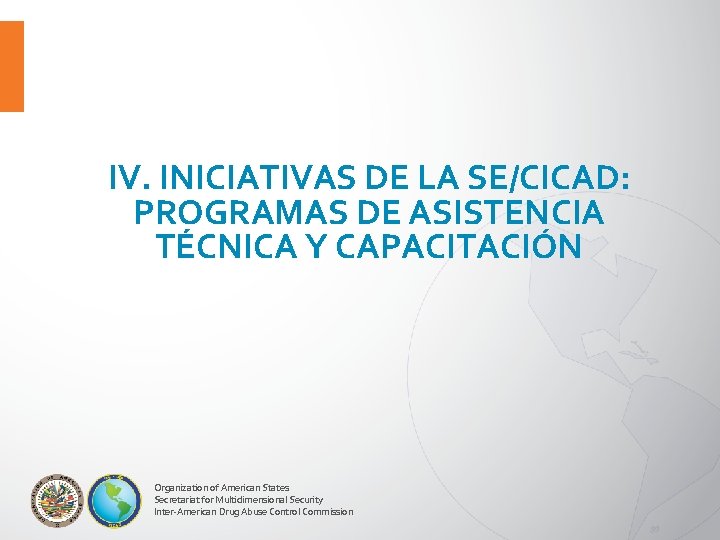 IV. INICIATIVAS DE LA SE/CICAD: PROGRAMAS DE ASISTENCIA TÉCNICA Y CAPACITACIÓN Organization of American