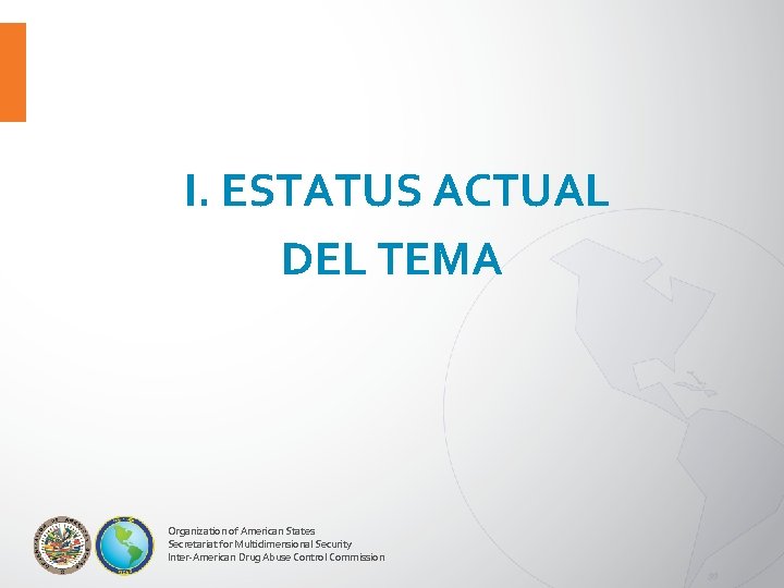 I. ESTATUS ACTUAL DEL TEMA Organization of American States Secretariat for Multidimensional Security Inter-American