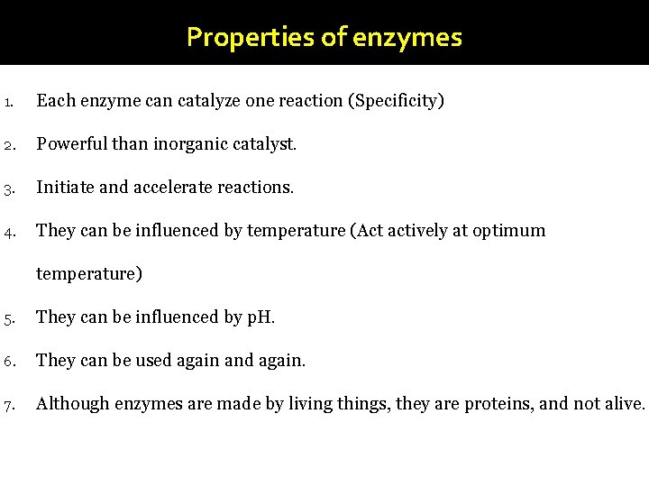 Properties of enzymes 1. Each enzyme can catalyze one reaction (Specificity) 2. Powerful than