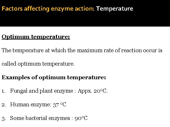 Factors affecting enzyme action: Temperature Optimum temperature: The temperature at which the maximum rate