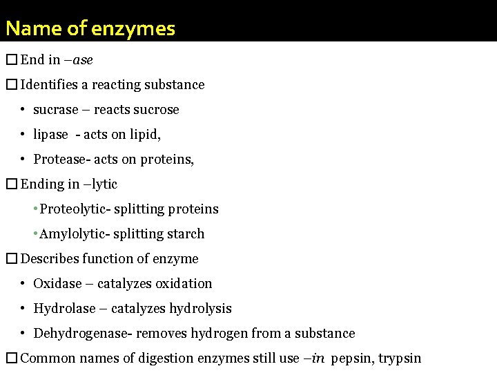 Name of enzymes � End in –ase � Identifies a reacting substance • sucrase