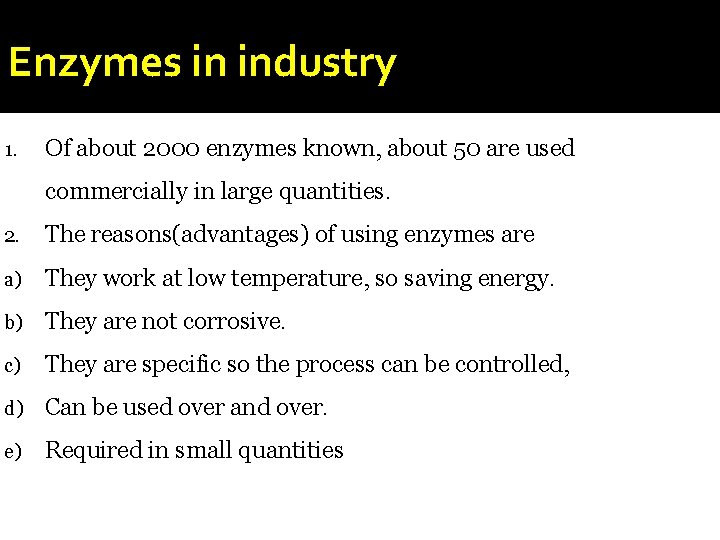 Enzymes in industry 1. Of about 2000 enzymes known, about 50 are used commercially