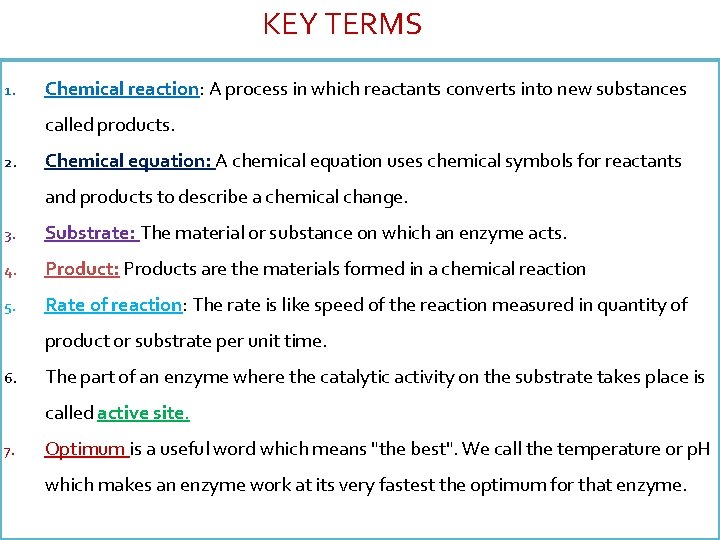 KEY TERMS 1. Chemical reaction: A process in which reactants converts into new substances