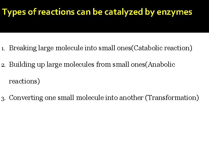 Types of reactions can be catalyzed by enzymes 1. Breaking large molecule into small