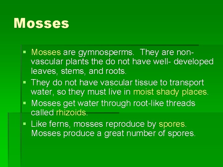 Mosses § Mosses are gymnosperms. They are nonvascular plants the do not have well-