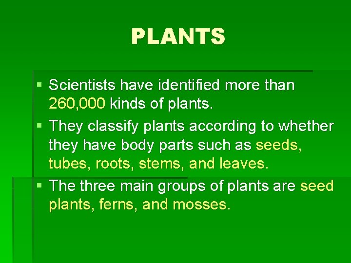 PLANTS § Scientists have identified more than 260, 000 kinds of plants. § They