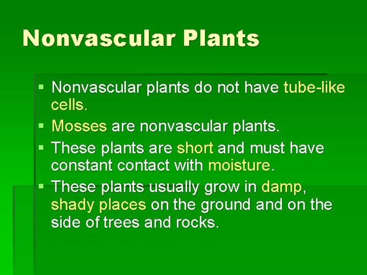 Nonvascular Plants § Nonvascular plants do not have tube-like cells. § Mosses are nonvascular