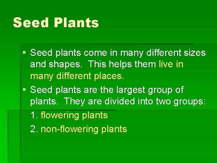 Seed Plants § Seed plants come in many different sizes and shapes. This helps