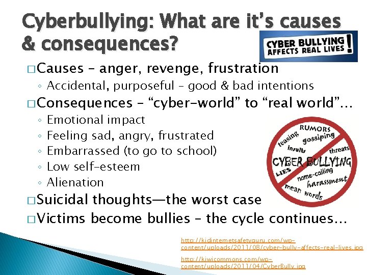 Cyberbullying: What are it’s causes & consequences? � Causes – anger, revenge, frustration ◦