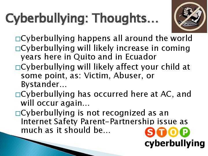 Cyberbullying: Thoughts… � Cyberbullying happens all around the world � Cyberbullying will likely increase