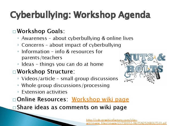 Cyberbullying: Workshop Agenda � Workshop Goals: � Workshop Structure: ◦ Awareness – about cyberbullying