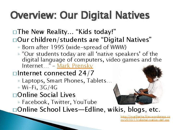 Overview: Our Digital Natives � The New Reality… “Kids today!” � Our children/students are