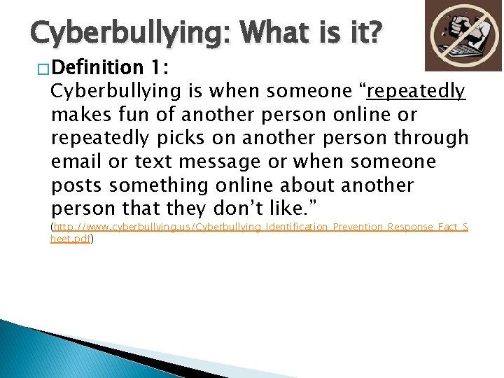 Cyberbullying: What is it? � Definition 1: Cyberbullying is when someone “repeatedly makes fun