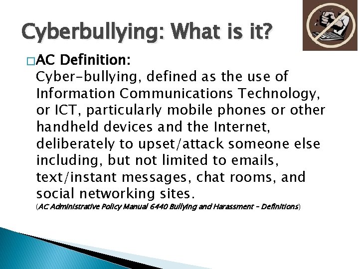 Cyberbullying: What is it? � AC Definition: Cyber-bullying, defined as the use of Information