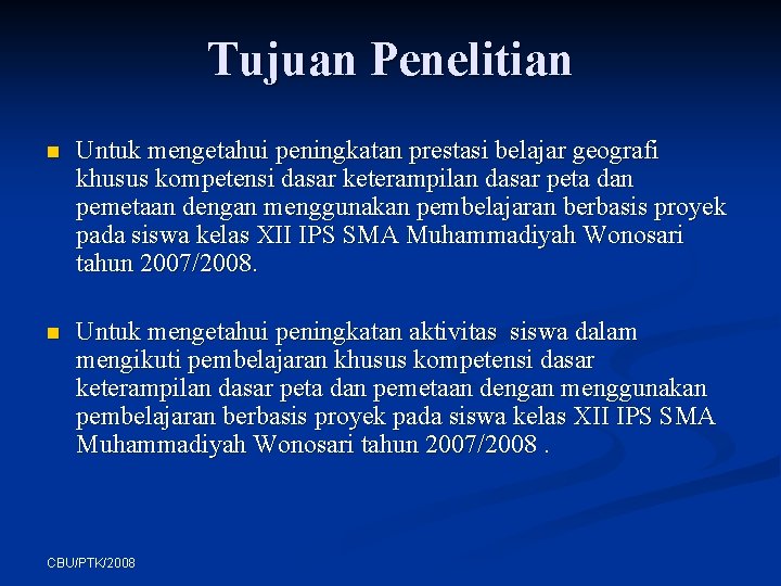 Tujuan Penelitian n Untuk mengetahui peningkatan prestasi belajar geografi khusus kompetensi dasar keterampilan dasar