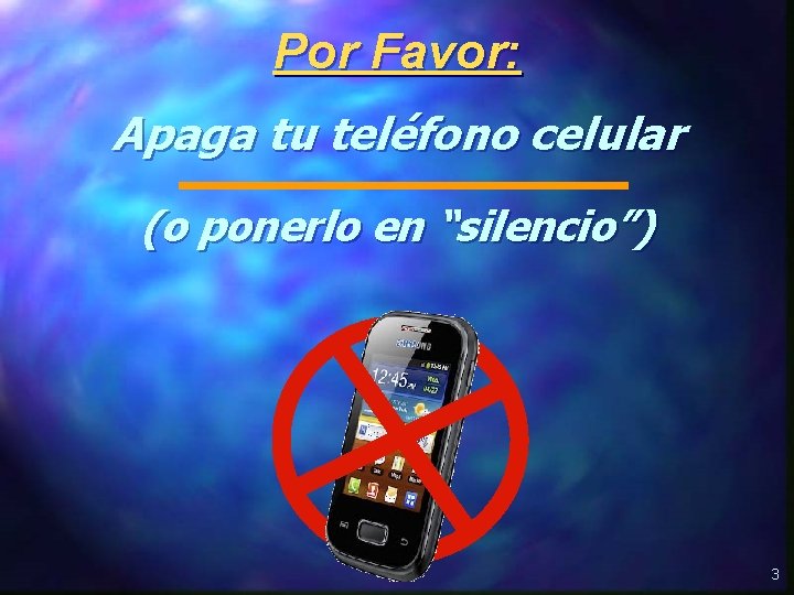 Por Favor: Apaga tu teléfono celular (o ponerlo en “silencio”) 3 