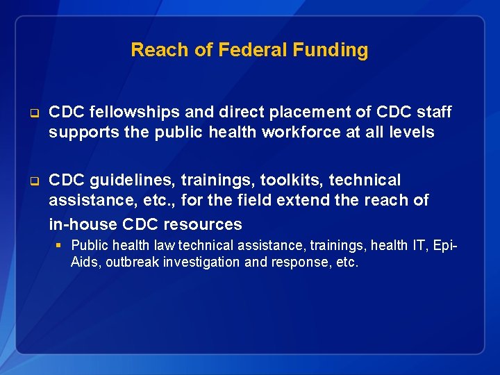 Reach of Federal Funding q CDC fellowships and direct placement of CDC staff supports