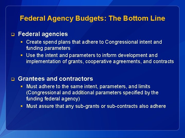 Federal Agency Budgets: The Bottom Line q Federal agencies § Create spend plans that