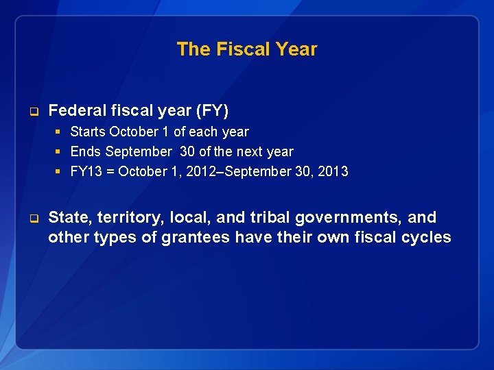 The Fiscal Year q Federal fiscal year (FY) § Starts October 1 of each