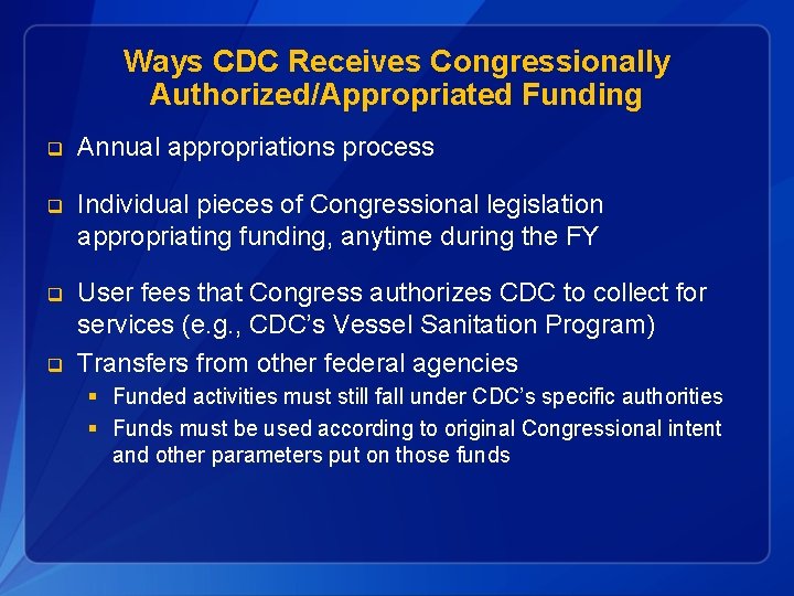 Ways CDC Receives Congressionally Authorized/Appropriated Funding q Annual appropriations process q Individual pieces of
