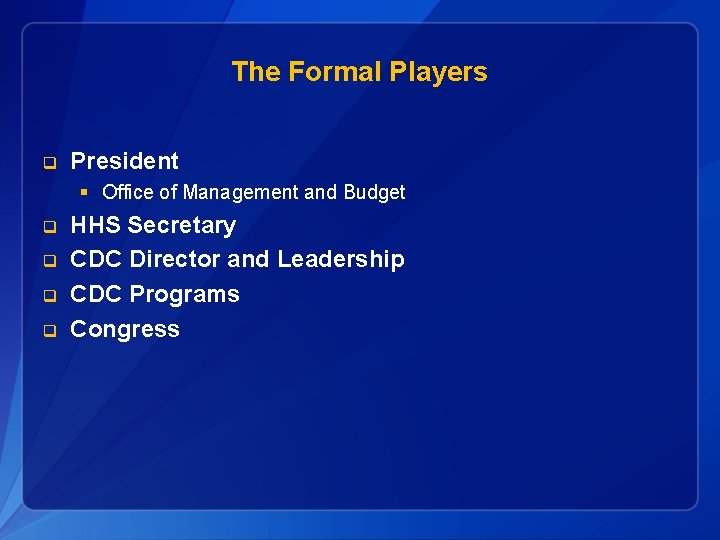 The Formal Players q President § Office of Management and Budget q q HHS