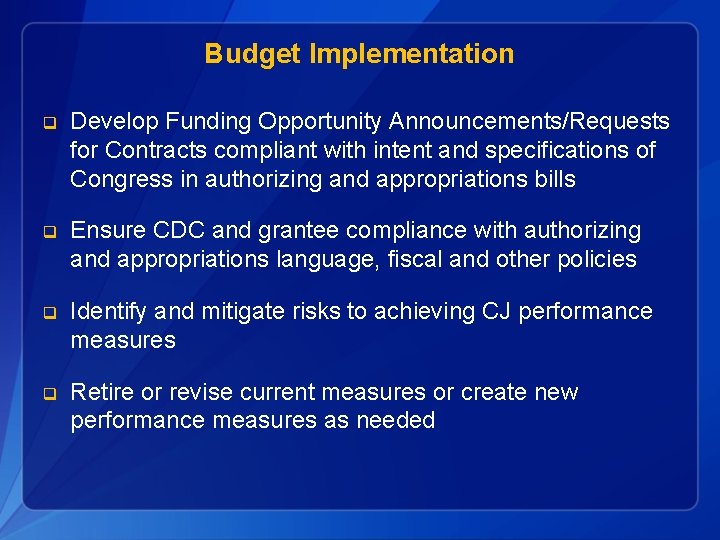 Budget Implementation q Develop Funding Opportunity Announcements/Requests for Contracts compliant with intent and specifications