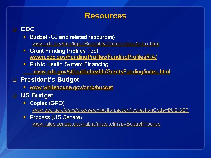 Resources q CDC § Budget (CJ and related resources) www. cdc. gov/fmo/topic/Budget%20 Information/index. html