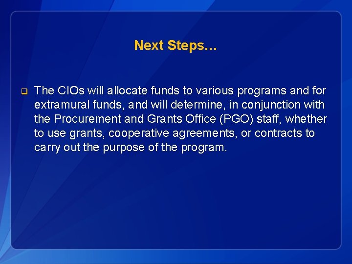 Next Steps… q The CIOs will allocate funds to various programs and for extramural