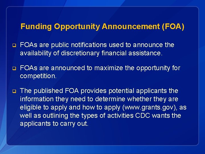 Funding Opportunity Announcement (FOA) q FOAs are public notifications used to announce the availability